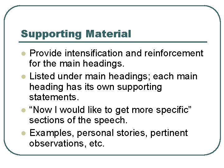 Supporting Material l l Provide intensification and reinforcement for the main headings. Listed under