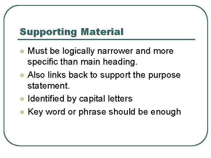 Supporting Material l l Must be logically narrower and more specific than main heading.