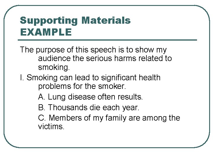 Supporting Materials EXAMPLE The purpose of this speech is to show my audience the