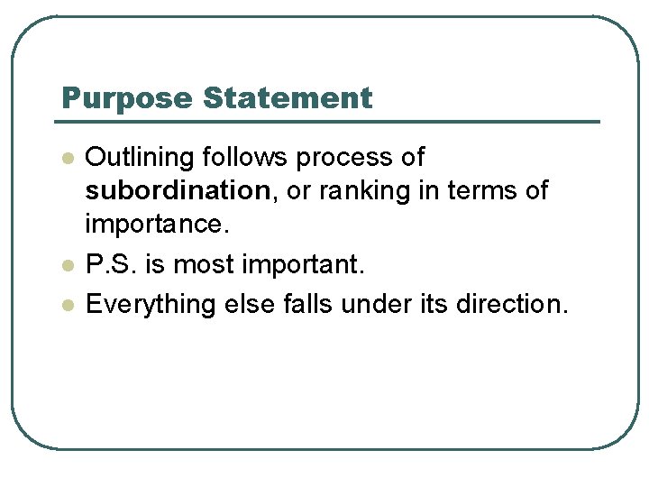 Purpose Statement l l l Outlining follows process of subordination, or ranking in terms