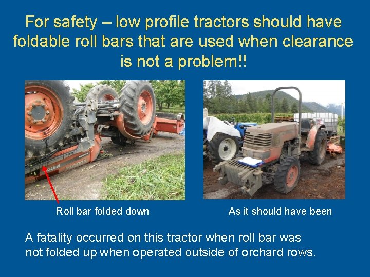 For safety – low profile tractors should have foldable roll bars that are used