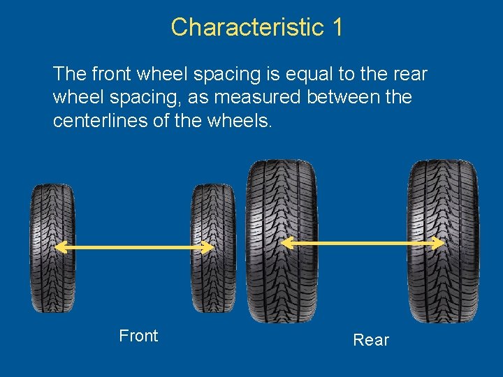 Characteristic 1 The front wheel spacing is equal to the rear wheel spacing, as