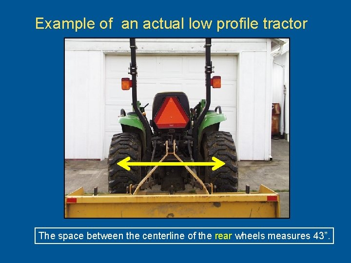 Example of an actual low profile tractor The space between the centerline of the