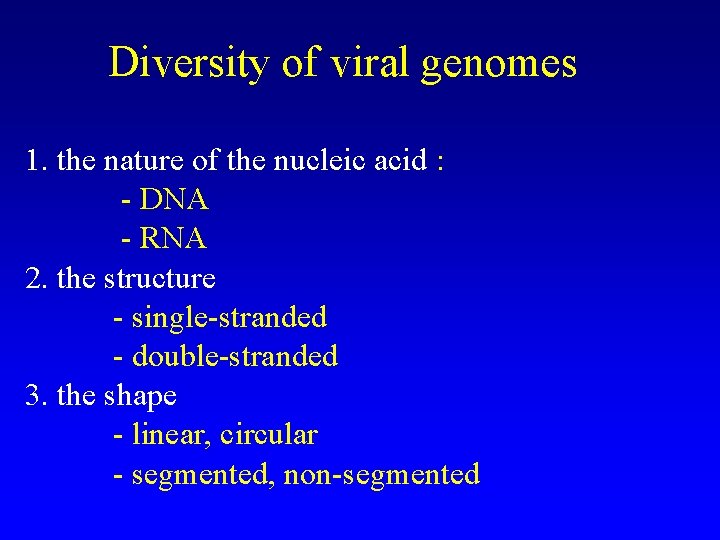 Diversity of viral genomes 1. the nature of the nucleic acid : - DNA