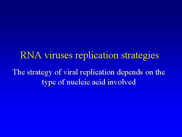 RNA viruses replication strategies The strategy of viral replication depends on the type of