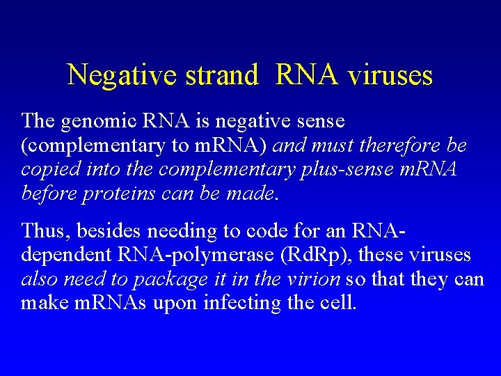 Negative strand RNA viruses The genomic RNA is negative sense (complementary to m. RNA)