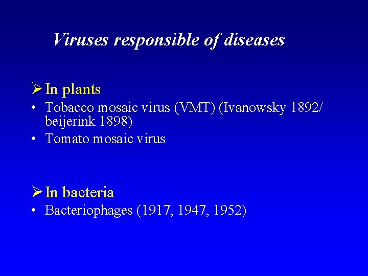 Viruses responsible of diseases In plants • Tobacco mosaic virus (VMT) (Ivanowsky 1892/ beijerink