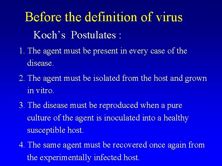 Before the definition of virus Koch’s Postulates : 1. The agent must be present