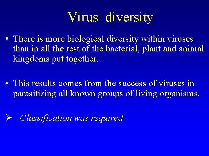 Virus diversity • There is more biological diversity within viruses than in all the