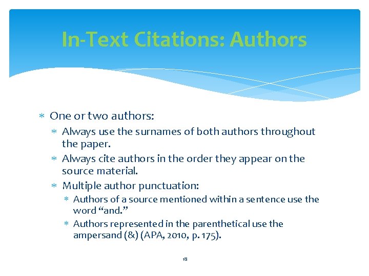 In-Text Citations: Authors One or two authors: Always use the surnames of both authors