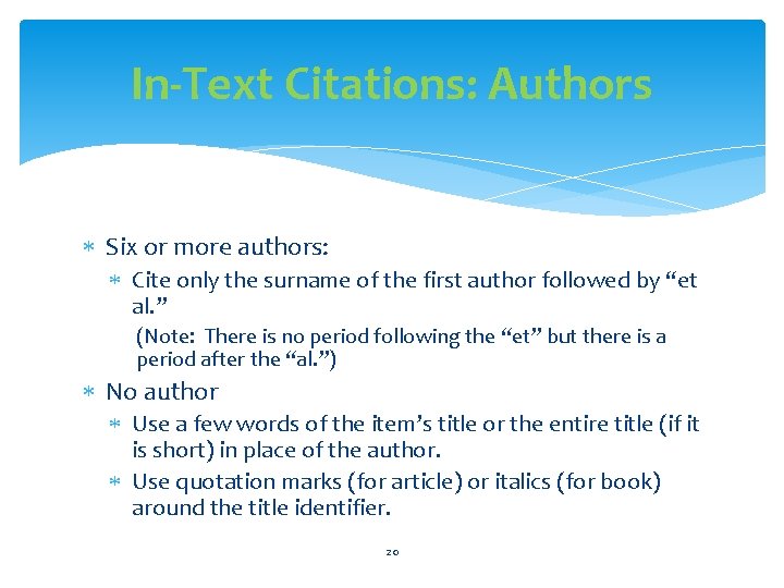 In-Text Citations: Authors Six or more authors: Cite only the surname of the first