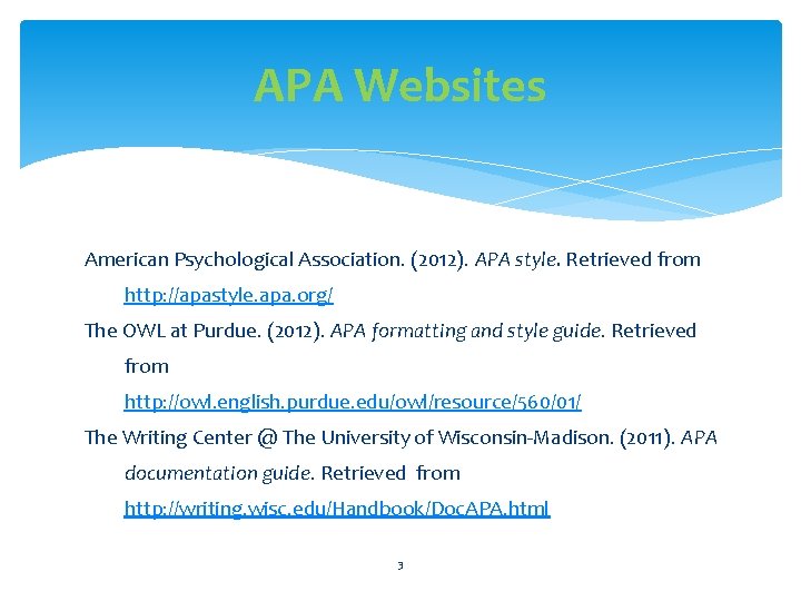 APA Websites American Psychological Association. (2012). APA style. Retrieved from http: //apastyle. apa. org/