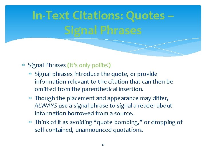 In-Text Citations: Quotes – Signal Phrases (It’s only polite!) Signal phrases introduce the quote,