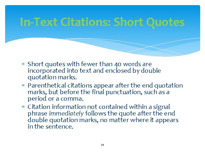 In-Text Citations: Short Quotes Short quotes with fewer than 40 words are incorporated into