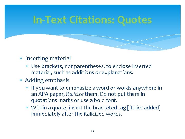In-Text Citations: Quotes Inserting material Use brackets, not parentheses, to enclose inserted material, such