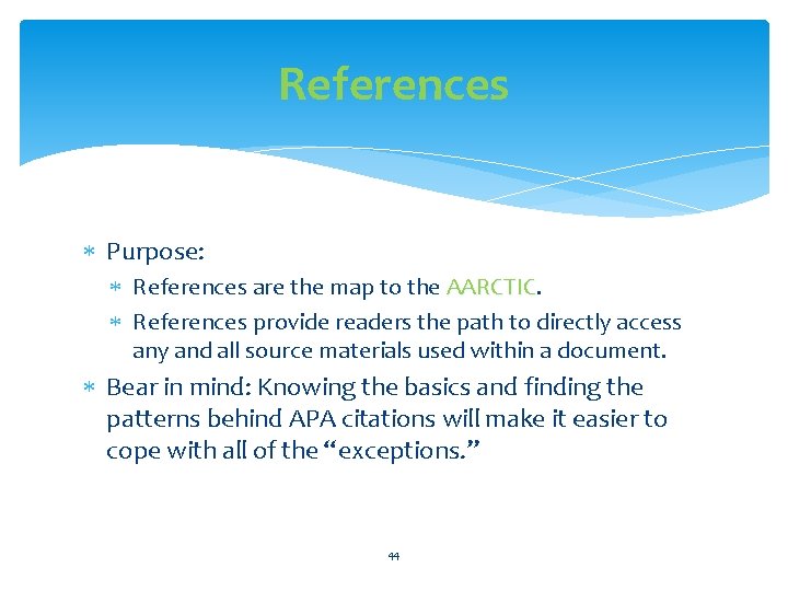 References Purpose: References are the map to the AARCTIC References provide readers the path