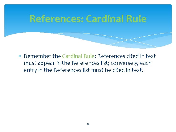 References: Cardinal Rule Remember the Cardinal Rule: References cited in text Cardinal Rule must