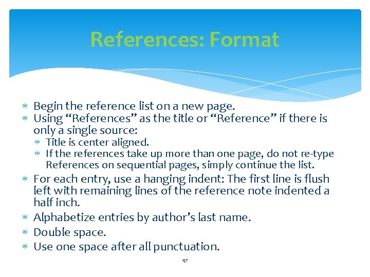 References: Format Begin the reference list on a new page. Using “References” as the