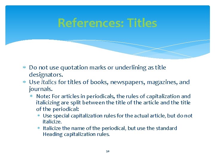 References: Titles Do not use quotation marks or underlining as title designators. Use italics