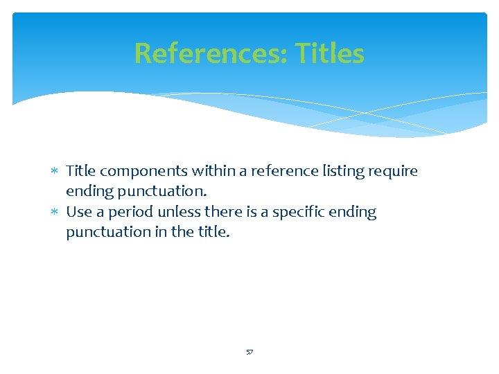 References: Titles Title components within a reference listing require ending punctuation. Use a period