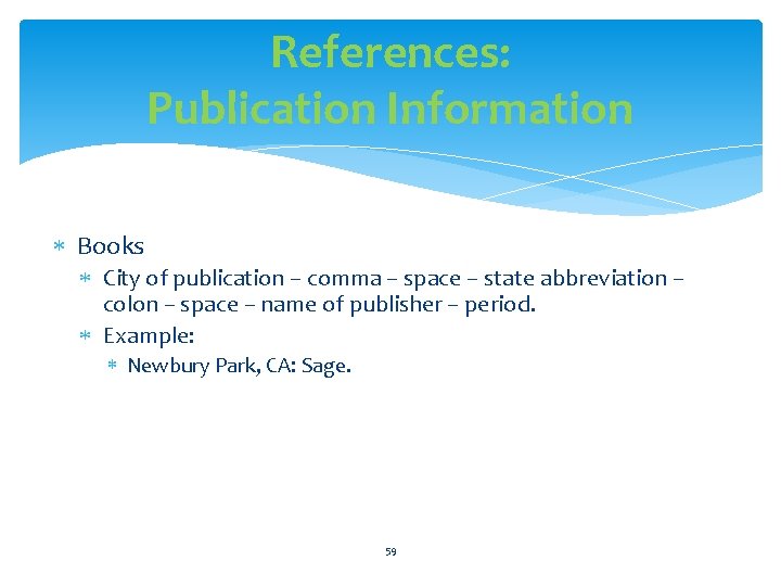 References: Publication Information Books City of publication – comma – space – state abbreviation