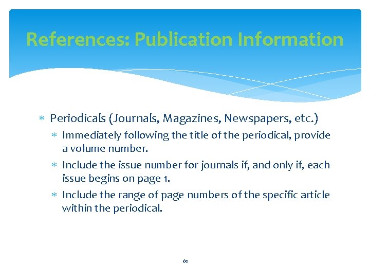 References: Publication Information Periodicals (Journals, Magazines, Newspapers, etc. ) Immediately following the title of