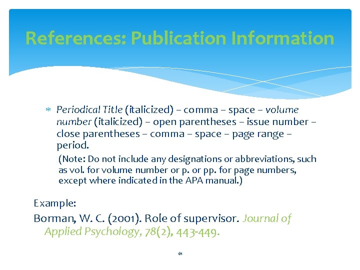 References: Publication Information Periodical Title (italicized) – comma – space – volume number (italicized)