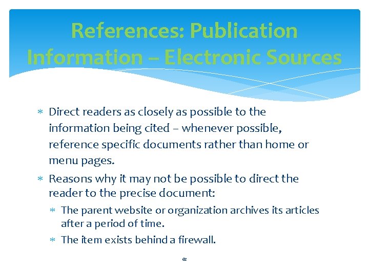 References: Publication Information – Electronic Sources Direct readers as closely as possible to the