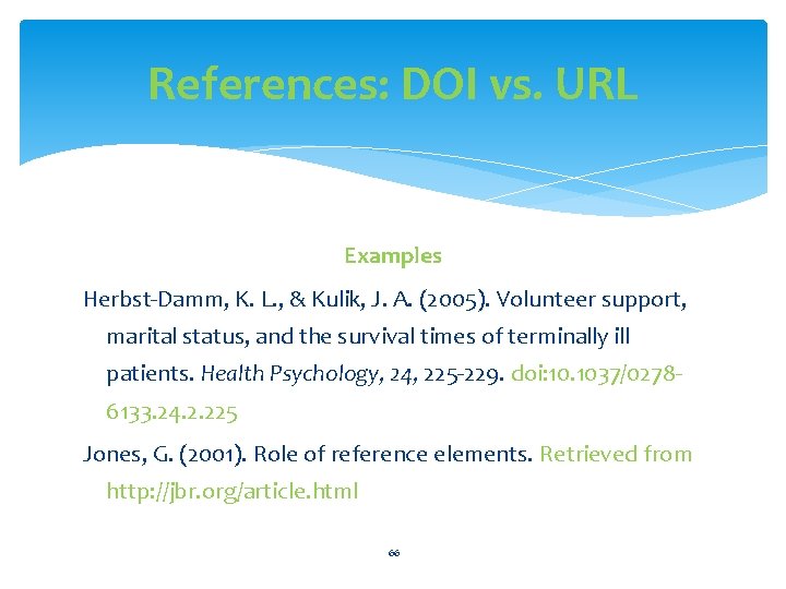 References: DOI vs. URL Examples Herbst-Damm, K. L. , & Kulik, J. A. (2005).