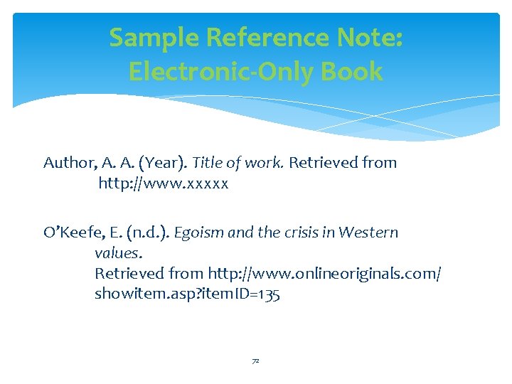 Sample Reference Note: Electronic-Only Book Author, A. A. (Year). Title of work. Retrieved from