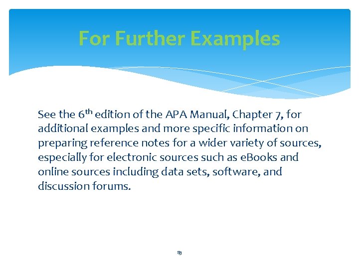 For Further Examples See the 6 th edition of the APA Manual, Chapter 7,