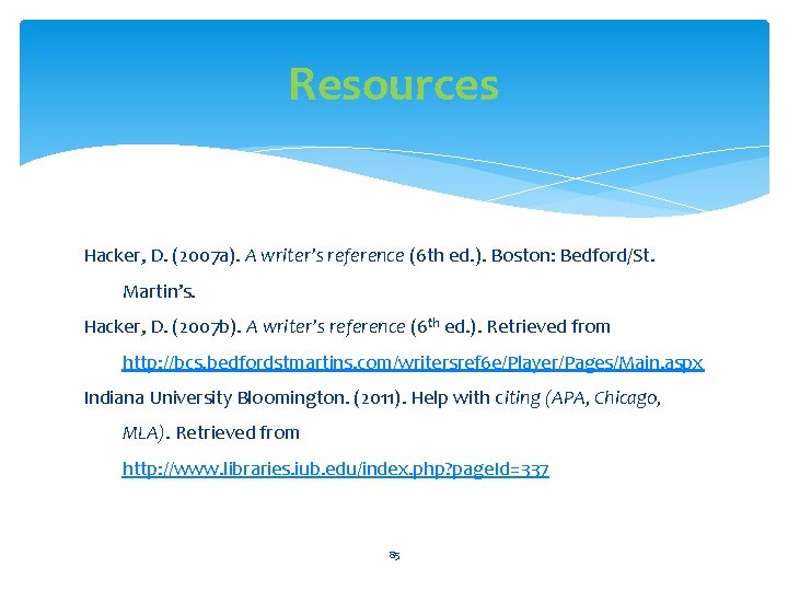 Resources Hacker, D. (2007 a). A writer’s reference (6 th ed. ). Boston: Bedford/St.