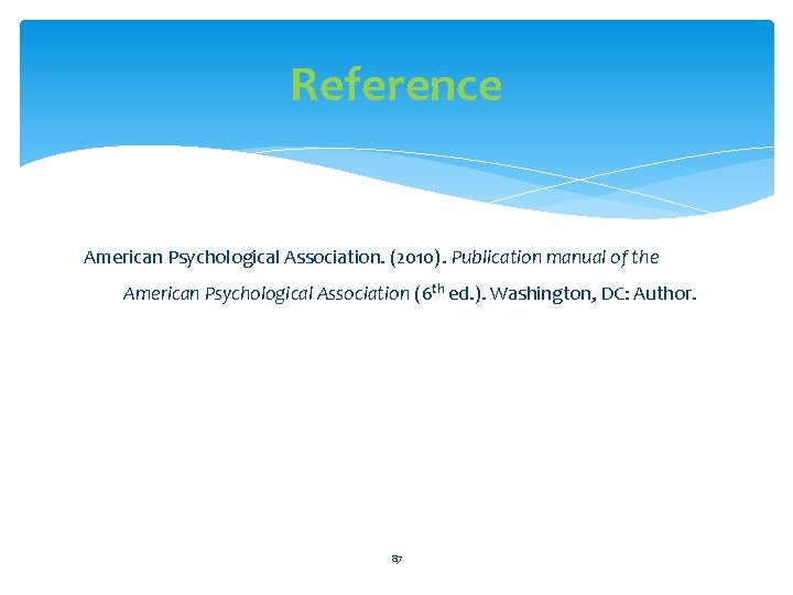 Reference American Psychological Association. (2010). Publication manual of the American Psychological Association (6 th