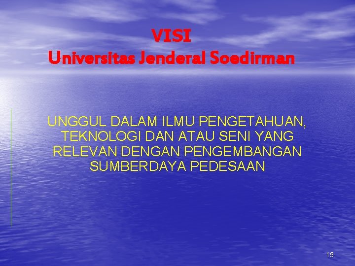 VISI Universitas Jenderal Soedirman UNGGUL DALAM ILMU PENGETAHUAN, TEKNOLOGI DAN ATAU SENI YANG RELEVAN