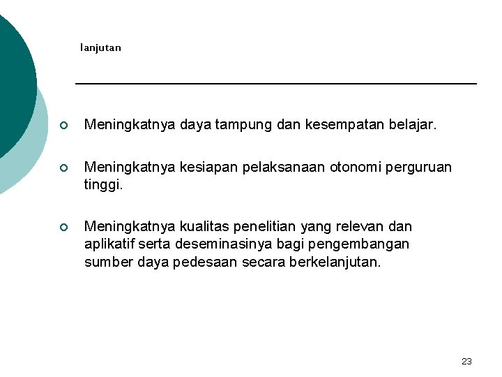 lanjutan ¡ Meningkatnya daya tampung dan kesempatan belajar. ¡ Meningkatnya kesiapan pelaksanaan otonomi perguruan