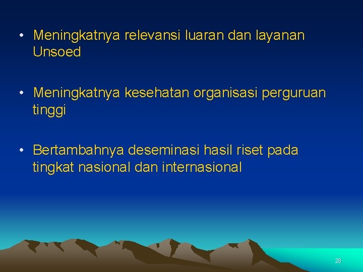  • Meningkatnya relevansi luaran dan layanan Unsoed • Meningkatnya kesehatan organisasi perguruan tinggi