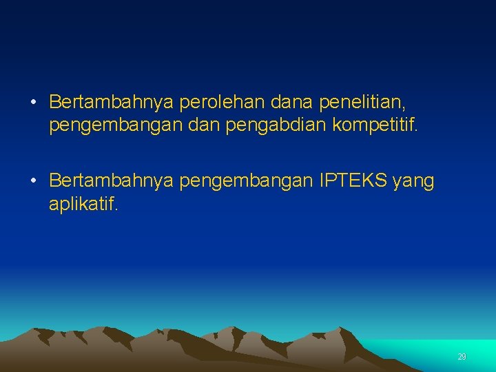  • Bertambahnya perolehan dana penelitian, pengembangan dan pengabdian kompetitif. • Bertambahnya pengembangan IPTEKS