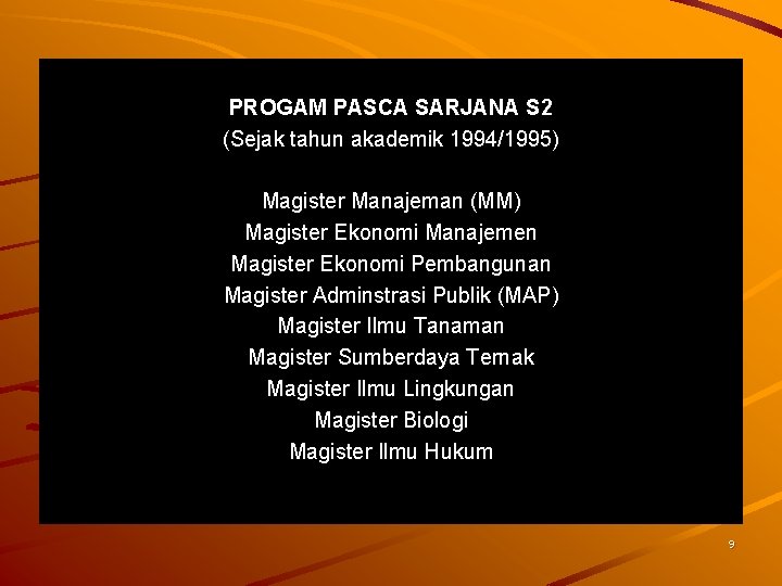 PROGAM PASCA SARJANA S 2 (Sejak tahun akademik 1994/1995) Magister Manajeman (MM) Magister Ekonomi