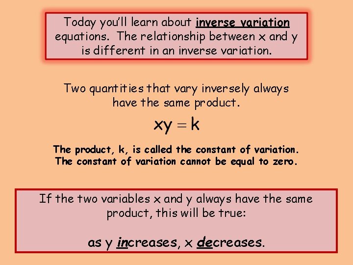 Today you’ll learn about inverse variation equations. The relationship between x and y is