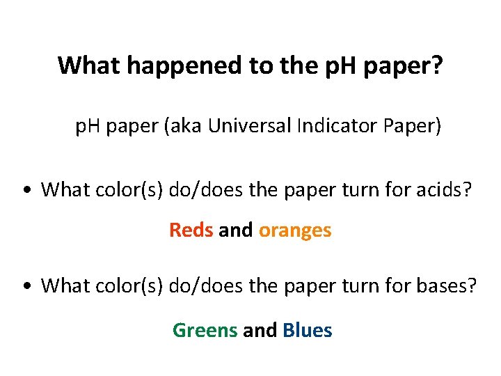 What happened to the p. H paper? p. H paper (aka Universal Indicator Paper)