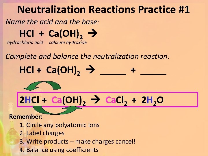 Neutralization Reactions Practice #1 Name the acid and the base: HCl + Ca(OH)2 hydrochloric