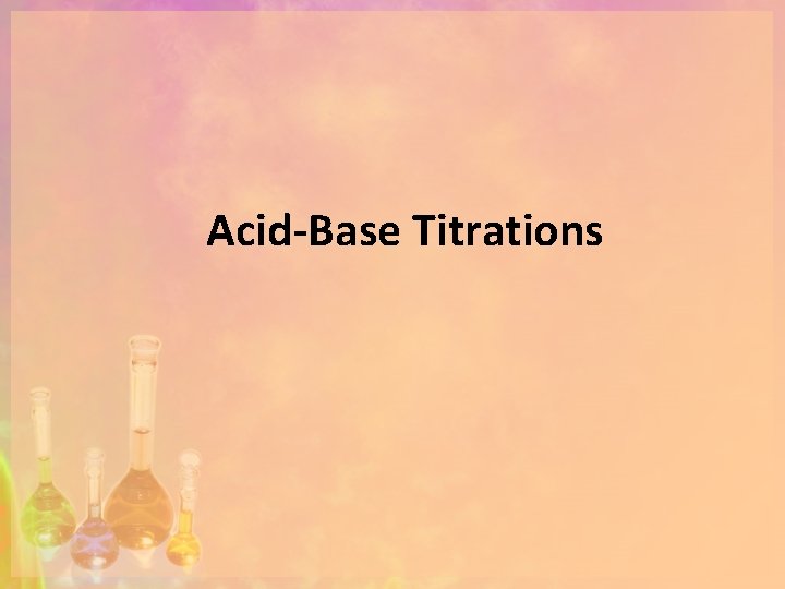 Acid-Base Titrations 