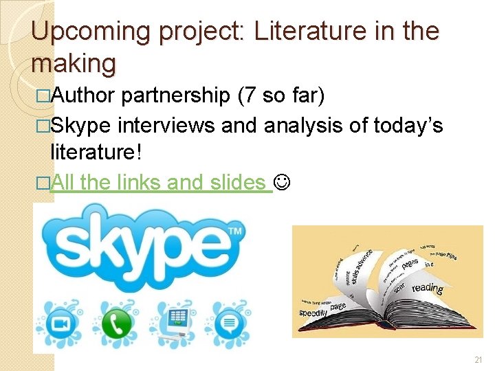 Upcoming project: Literature in the making �Author partnership (7 so far) �Skype interviews and