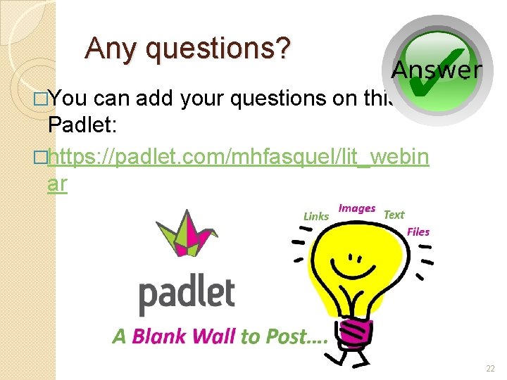 Any questions? �You can add your questions on this Padlet: �https: //padlet. com/mhfasquel/lit_webin ar