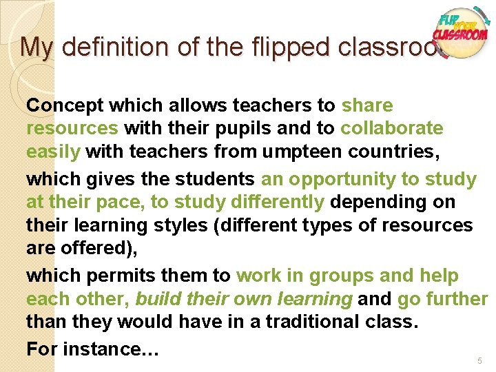 My definition of the flipped classroom Concept which allows teachers to share resources with