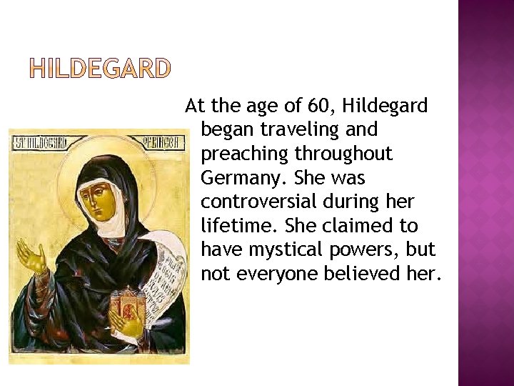 At the age of 60, Hildegard began traveling and preaching throughout Germany. She was