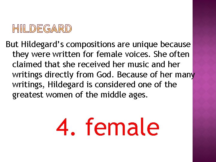 But Hildegard’s compositions are unique because they were written for female voices. She often