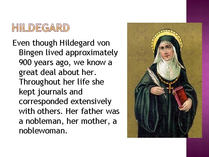 Even though Hildegard von Bingen lived approximately 900 years ago, we know a great