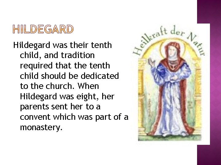 Hildegard was their tenth child, and tradition required that the tenth child should be