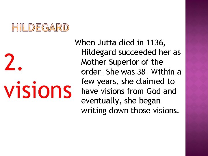 2. visions When Jutta died in 1136, Hildegard succeeded her as Mother Superior of